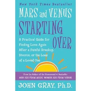 Mars and Venus Starting Over: A Practical Guide for Finding Love Again After a P